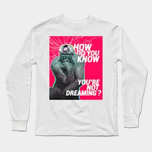 How Do You Know You're Not Dreaming? | The Thinker Long Sleeve T-Shirt